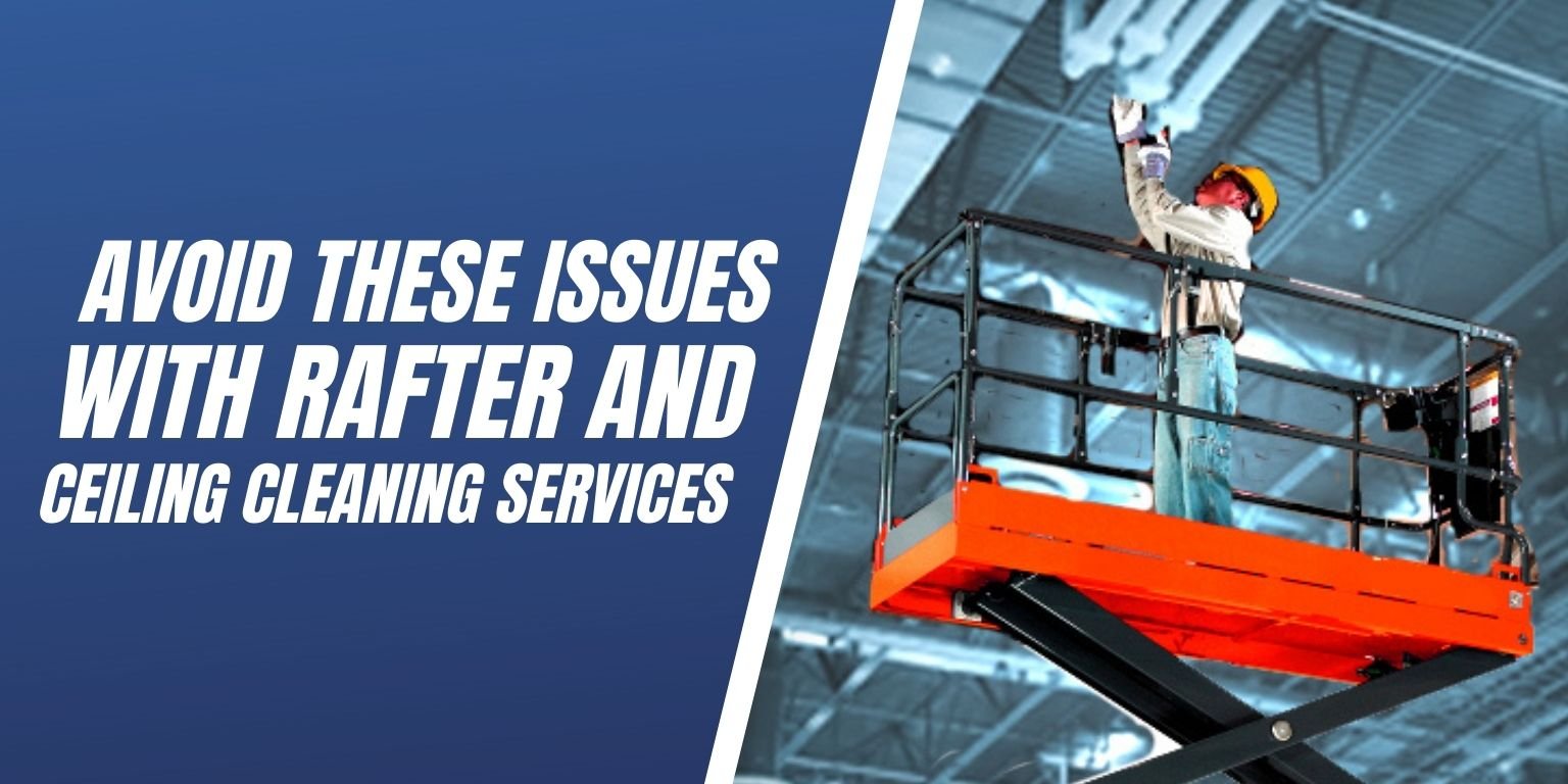Avoid These Issues With Rafter and Ceiling Cleaning Services Blog Image