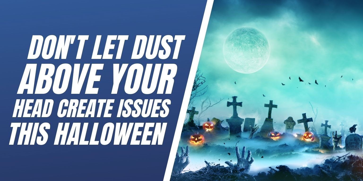 Dont let Dust Above Your Head Create Issues This Halloween Blog Image