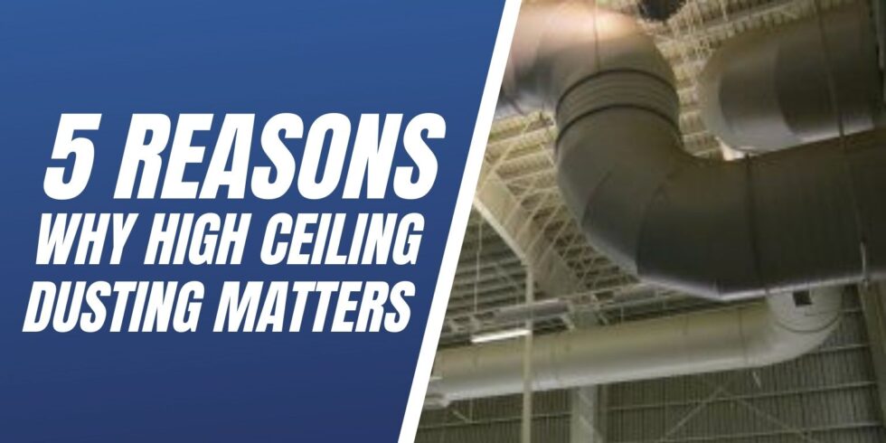 5 Reasons High Ceiling Dusting Matters