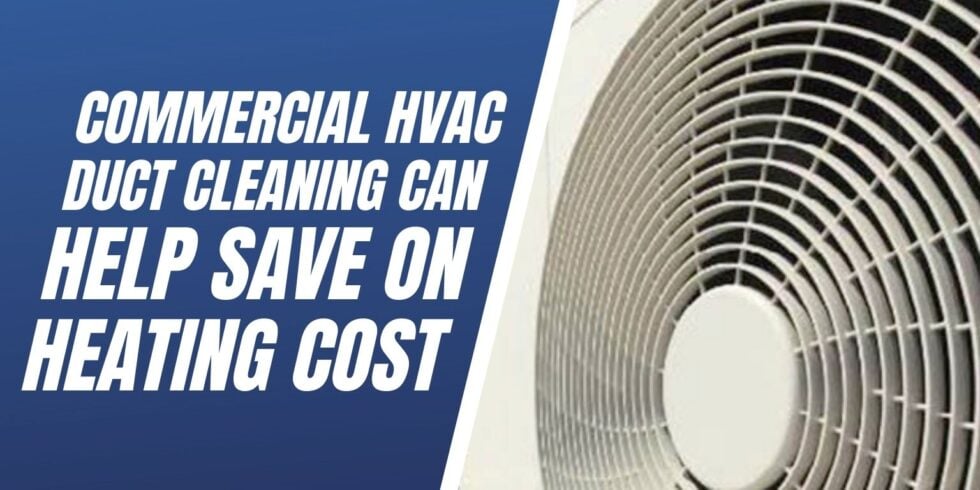 Commercial HVAC Duct Cleaning Can Help Save Heating Cost