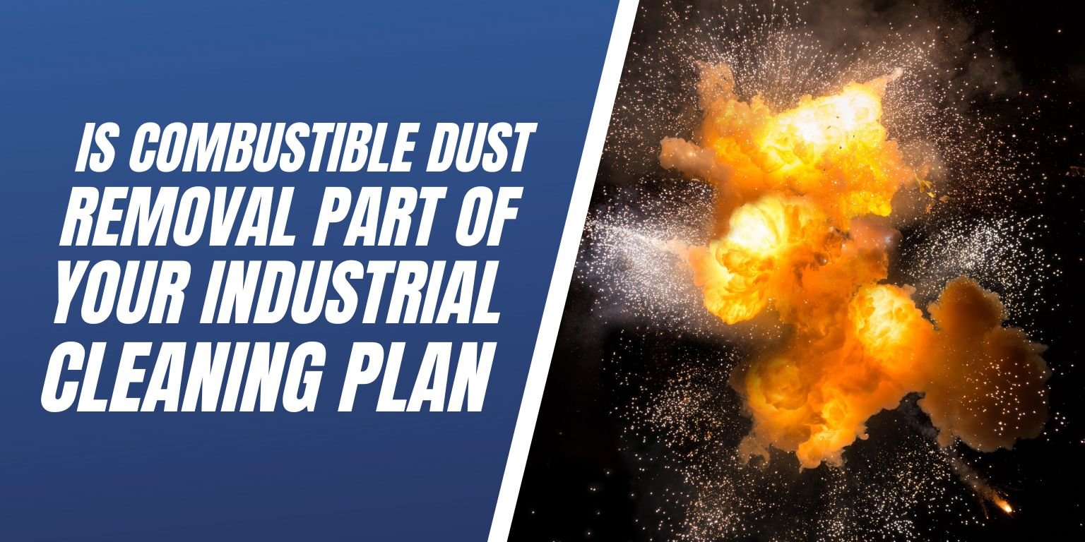 Is Combustible Dust Removal Part Of Your Industrial Cleaning -  Blog Image