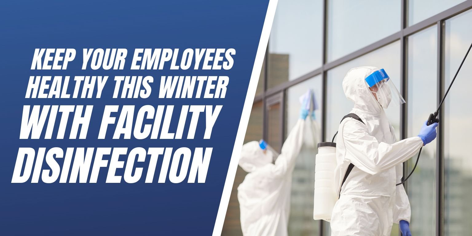 Keep Your Employees Healthy This Wither With Facility Disinfection  - Blog Image