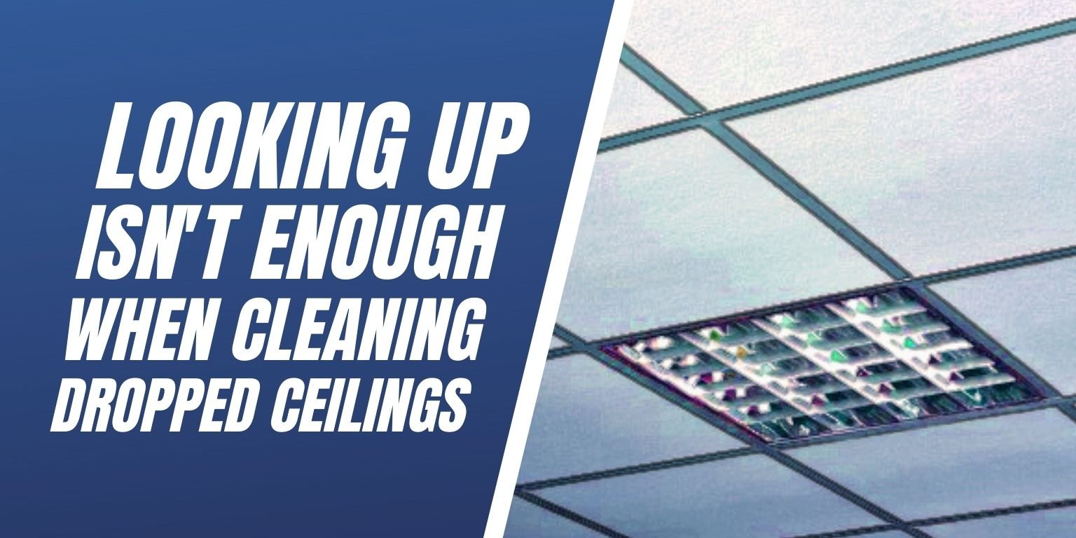 Looking Up Isn’t Enough When Cleaning Dropped Ceilings Blog Image