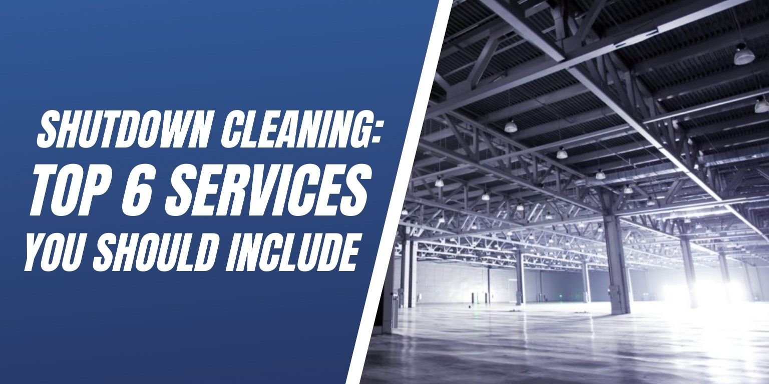 Shutdown Cleaning Top 6 Services You Should Include Blog Image