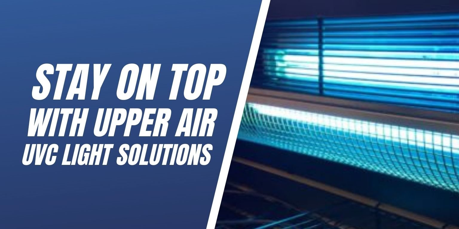 Stay On Top With Upper Air UVC Light Solutions-  Blog Image