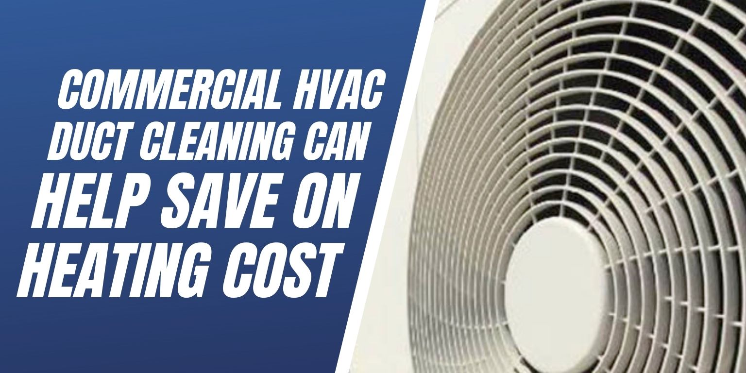 Commercial HVAC Duct Cleaning Can Help Save On Heating Cost